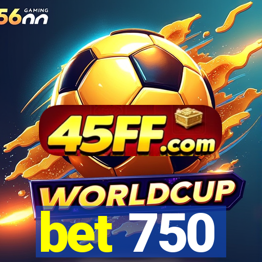 bet 750
